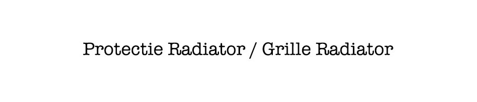 Protectie Radiator / Grille Radiator