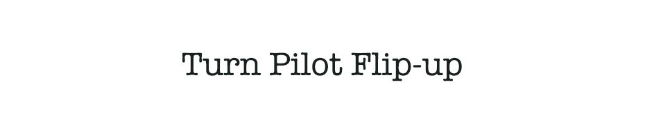 Turn Pilot Flip-up